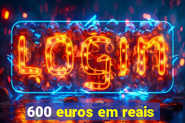 600 Euros Em Reais