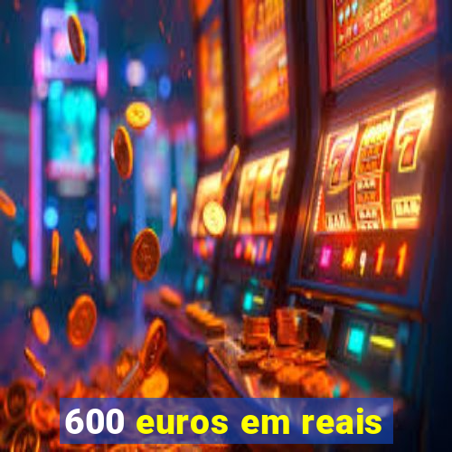 600-euros-em-reais
