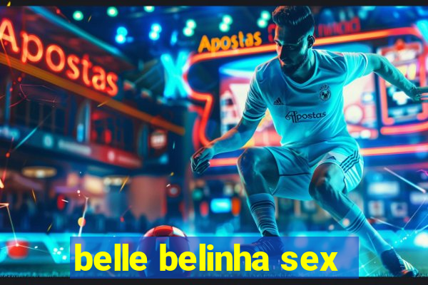 belle belinha sex