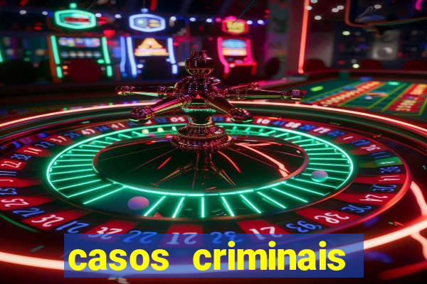 casos criminais para resolver