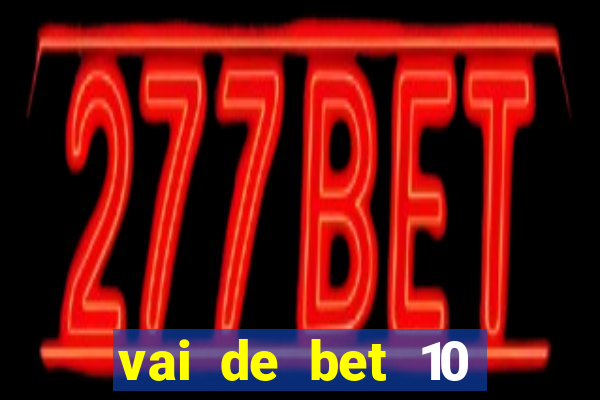 vai de bet 10 reais no cadastro