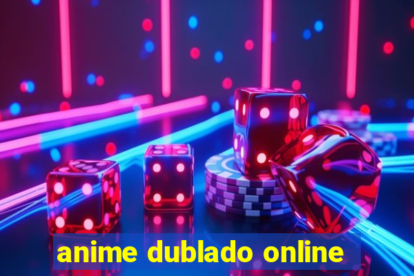 anime dublado online