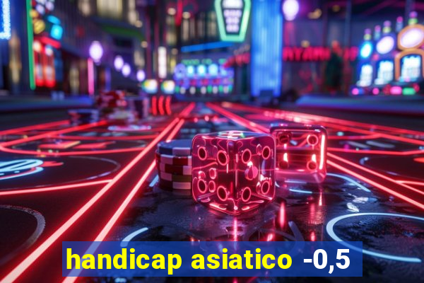 handicap asiatico -0,5