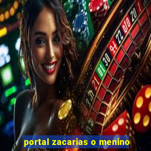 portal zacarias o menino