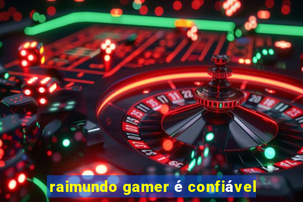 raimundo gamer é confiável