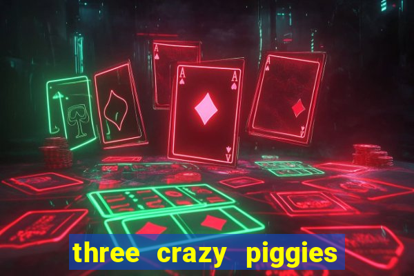 three crazy piggies onde jogar