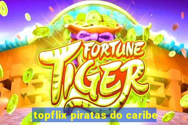 topflix piratas do caribe