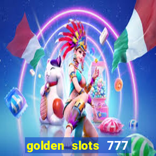 golden slots 777 paga mesmo