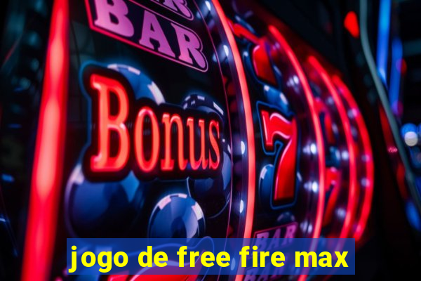 jogo de free fire max