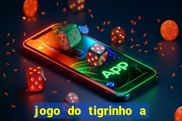 jogo do tigrinho a partir de r$ 5