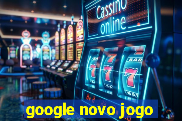 google novo jogo